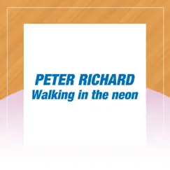 Walking In the Neon - Single by Peter Richard album reviews, ratings, credits