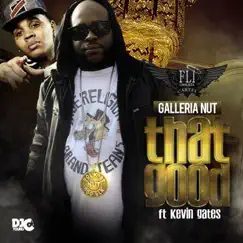 That Good (feat. Kevin Gates) - Single by GalleriaNut album reviews, ratings, credits