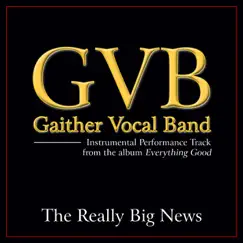 The Really Big News (Performance Tracks) - EP by Gaither Vocal Band album reviews, ratings, credits