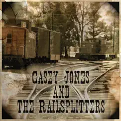 Casey Jones and the Railsplitters EP by Casey Jones & The Railsplitters album reviews, ratings, credits