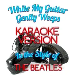 While My Guitar Gently Weeps (In the Style of the Beatles) [Karaoke Version] - Single by Ameritz - Karaoke album reviews, ratings, credits
