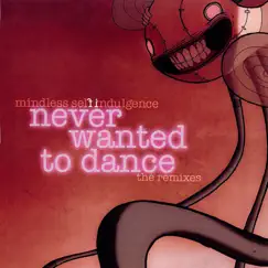 Never Wanted To Dance - EP by Mindless Self Indulgence album reviews, ratings, credits