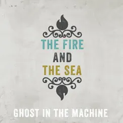 Ghost in the Machine - Single by The Fire and the Sea album reviews, ratings, credits