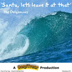 Santa, Let's Leave It At That - Single by The Delgonives album reviews, ratings, credits