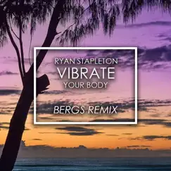 Vibrate Your Body (Bergs Remix) - Single by Ryan Stapleton album reviews, ratings, credits