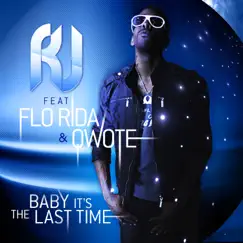 Baby It's the Last Time (feat. Flo Rida & Qwote) - Single by R.J. album reviews, ratings, credits