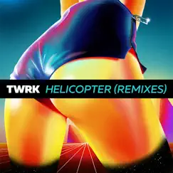 Helicopter (Remixes) - EP by TWRK album reviews, ratings, credits