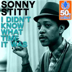 I Didn't Know What Time It Was (Remastered) - Single by Sonny Stitt album reviews, ratings, credits