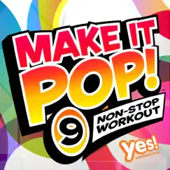 Make It Pop! 9 (60 Min. Non-Stop Workout @ 132BPM) by Yes Fitness Music album reviews, ratings, credits