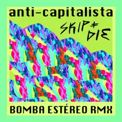 Anti-Capitalista (Bomba Estéreo Remix) [Símon Mejía] [feat. Simon Mejia] - Single by SKIP&DIE album reviews, ratings, credits