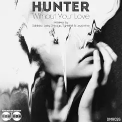 Without Your Love (Remixes) - EP by Hunter album reviews, ratings, credits