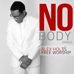 Nobody - Single by Alex Holt and Free Worship album reviews, ratings, credits