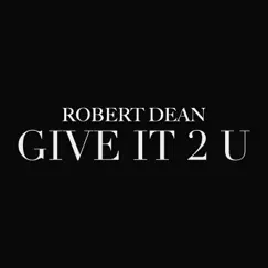 Give It 2 U - Single by Robert Dean album reviews, ratings, credits