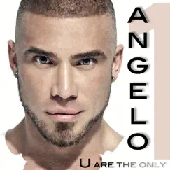 U Are the Only One - Single by Angelo album reviews, ratings, credits