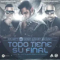Todo Tiene Su Final (feat. Genio & Baby Johnny) Song Lyrics