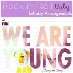 We Are Young (Lullaby Arrangement of Fun.) - Single by Rock N' Roll Baby Lullaby Ensemble album reviews, ratings, credits