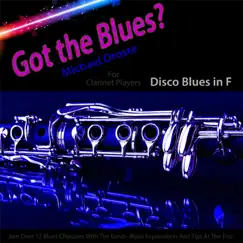 Got the Blues? Disco Blues in the Key of F for Clarinet Players - Single by Michael Droste album reviews, ratings, credits