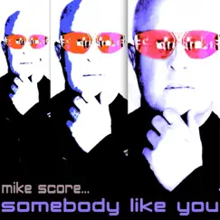 Somebody Like You - Single by Mike Score album reviews, ratings, credits