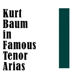 Kurt Baum in Famous Tenor Arias by Kurt Baum album reviews, ratings, credits