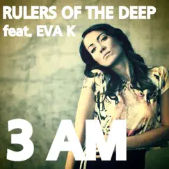 3 AM (Remixes) [feat. Eva K] - Single by Rulers of the Deep album reviews, ratings, credits