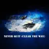 Never Quit (Clear the Way) - Single album lyrics, reviews, download