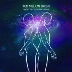 Where You Begin and I Divide - EP by 100 Million Bright album reviews, ratings, credits