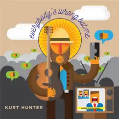 Everybody's Wrong but Me - Single by Kurt Hunter album reviews, ratings, credits