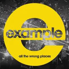 All the Wrong Places (Radio Edit) - Single by Example album reviews, ratings, credits