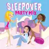 Sleepover Party Mix album lyrics, reviews, download