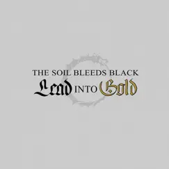 Lead into Gold by The Soil Bleeds Black album reviews, ratings, credits