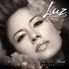 México Te Llevo En El Alma by Luz Rios album reviews, ratings, credits