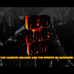 The Warrior Soldier and the Spirits of Machines by Head Bone Hair album reviews, ratings, credits