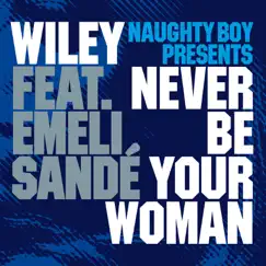 Never Be Your Woman (Craze & Hoax Remix) [feat. Emeli Sandé] Song Lyrics