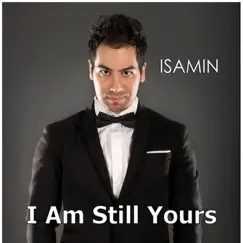 I Am Still Yours (feat. Natalia) - Single by Isamin album reviews, ratings, credits