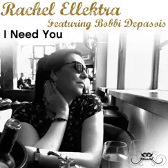 I Need You (feat. Bobbi Depasois) - Single by Rachel Ellektra album reviews, ratings, credits