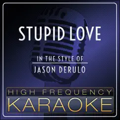 Stupid Love (Karaoke Version) [In the Style of Jason Derulo] - Single by High Frequency Karaoke album reviews, ratings, credits