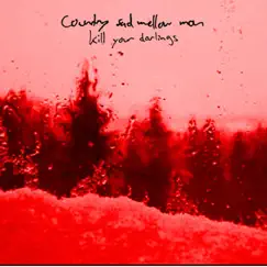 Kill Your Darlings - EP by Country Sad Mellow Man album reviews, ratings, credits