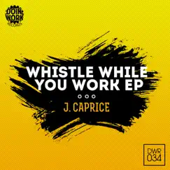 Whistle While You Work - Single by J.Caprice album reviews, ratings, credits