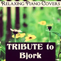 Tribute to Bjork - EP by Relaxing Piano Covers album reviews, ratings, credits