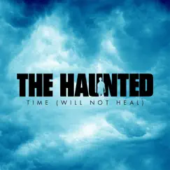 Time (Will Not Heal) - Single by The Haunted album reviews, ratings, credits