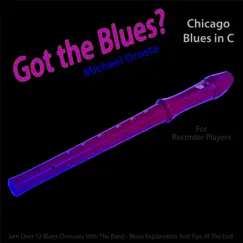 Got the Blues? Chicago Blues in the Key of C for Recorder Players - Single by Michael Droste album reviews, ratings, credits