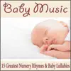 Baby Music: 15 Greatest Nursery Rhymes & Baby Lullabies album lyrics, reviews, download