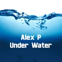 Under Water - Single by Alex P album reviews, ratings, credits