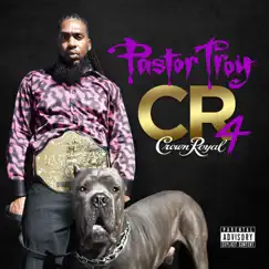 Crown Royal 4 by Pastor Troy album reviews, ratings, credits