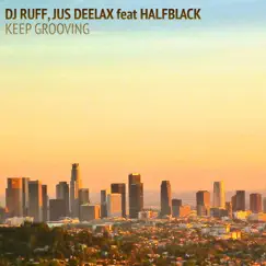 Keep Grooving (feat. Halfblack) - Single by DJ Ruff & Jus Deelax album reviews, ratings, credits