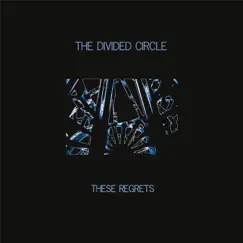 These Regrets - EP by The Divided Circle album reviews, ratings, credits