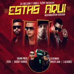Estas Aquí (Moombahton Version) [feat. Daddy Yankee, Nicky Jam, Zion & J Alvarez] - Single by DamnFrog, DJ Nelson & Onell Flow album reviews, ratings, credits