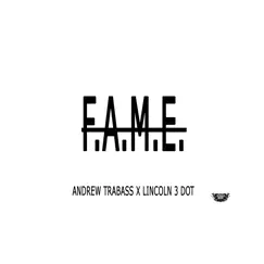 F.A.M.E. - Single by Andrew Trabass & Lincoln 3 Dot album reviews, ratings, credits