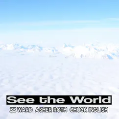 See the World (feat. Asher Roth, Chuck Inglish, & ZZ Ward) Song Lyrics