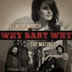 Why Baby Why by AJ Woodworth & The Matinee album reviews, ratings, credits